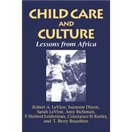 Child Care and Culture: Lessons from Africa by Robert A. Levine , Sarah Levine , Suzanne Dixon , Amy Richman , P. Herbert Leiderman , Constance H. Keefer , T. Berry Brazelton, 9780521575461