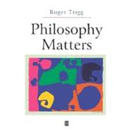 Philosophy Matters An Introduction to Philosophy by Trigg, Roger, 9780631225461