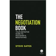 The Negotiation Book Your Definitive Guide to Successful Negotiating by Gates, Steve, 9781119155461