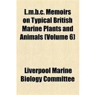 L.m.b.c. Memoirs on Typical British Marine Plants and Animals by Liverpool Marine Biology Committee; University of Liverpool Dept. of Oceanog, 9781153955461