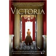 Victoria A Novel from the Creator/Writer of the Masterpiece Presentation on PBS by Goodwin, Daisy, 9781250045461