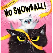 No Snowball! by Kung, Isabella; Kung, Isabella, 9781338565461