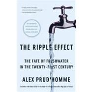 The Ripple Effect The Fate of Freshwater in the Twenty-First Century by Prud'homme, Alex, 9781416535461