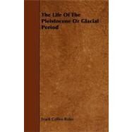 The Life of the Pleistocene or Glacial Period by Baker, Frank Collins, 9781444635461
