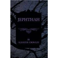 Jephthah by Aleister Crowley, 9781447465461