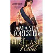 My Highland Rebel by Forester, Amanda, 9781492605461