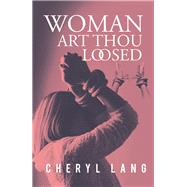 Woman, Art Thou Loosed? by Lang, Cheryl, 9781796015461