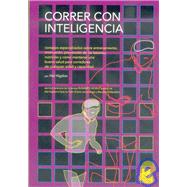 Correr con inteligencia / Hal Higdon's Smart Running: Expert Advice on Training, Motivation, Injury Prevention, Nutrition, and Good Health for Runners of Any Age and Ability by Higdon, Hal, 9788480195461
