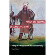 When Did Indians Become Straight? Kinship, the History of Sexuality, and Native Sovereignty by Rifkin, Mark, 9780199755462
