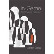 In-Game From Immersion to Incorporation by Calleja, Gordon, 9780262015462