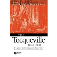 The Tocqueville Reader A Life in Letters and Politics by Zunz, Olivier; Kahan, Alan S., 9780631215462