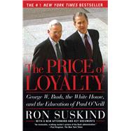 The Price of Loyalty George W. Bush, the White House, and the Education of Paul O'Neill by Suskind, Ron, 9780743255462