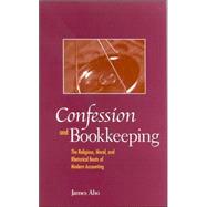 Confession And Bookkeeping: The Religious, Moral, And Rhetorical Roots of Modern Accounting by Aho, James Alfred, 9780791465462