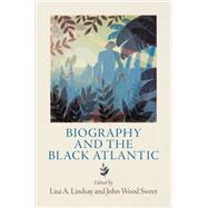 Biography and the Black Atlantic by Lindsay, Lisa A.; Sweet, John Wood, 9780812245462