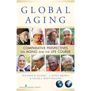 Global Aging by Kunkel, Suzanne R., Ph.D.; Brown, J. Scott, Ph.D.; Whittington, Frank J., Ph.D.; Chahal, Jasleen K., 9780826105462