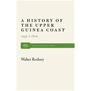 A History of the Upper Guinea Coast, 1545-1800 by Rodney, Walter, 9780853455462