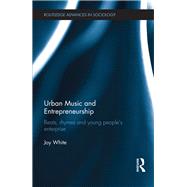 Urban Music and Entrepreneurship: Beats, Rhymes and Young People's Enterprise by White; Joy, 9781138195462