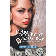 It Was a Good Road All the Way by Bell, Elvin C., 9781480885462