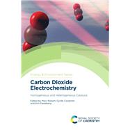 Carbon Dioxide Electrochemistry by Urakawa, Atsushi (CON); Kubiak, C. (CON); Berlinguette, Curtis (CON); Wang, Lianzhou (CON); Bell, Alexis (CON), 9781788015462