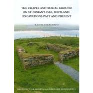The Chapel and Burial Ground on St Ninian's Isle, Shetland: Excavations Past and Present: v. 32: Excavations Past and Present by Barrowman,Rachel C., 9781907975462