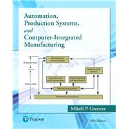 Automation, Production Systems, and Computer-Integrated Manufacturing by Groover, Mikell P., 9780134605463