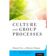 Culture and Group Processes by Yuki, Masaki; Brewer, Marilynn, 9780199985463