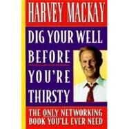 Dig Your Well before You're Thirsty by MACKAY, HARVEY, 9780385485463