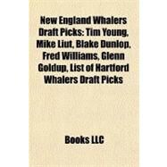 New England Whalers Draft Picks : Tim Young, Mike Liut, Blake Dunlop, Fred Williams, Glenn Goldup, List of Hartford Whalers Draft Picks by , 9781155845463