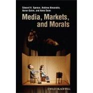 Media, Markets, and Morals by Spence, Edward H.; Alexandra, Andrew; Quinn, Aaron; Dunn, Anne, 9781405175463