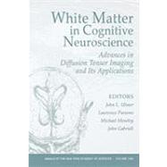White Matter in Cognitive Neuroscience Advances in Diffusion Tensor Imaging and Its Applications, Volume 1064 by Ulmer, John L.; Parsons, Lawrence; Moseley, Michael; Gabrieli, John, 9781573315463