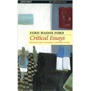Critical Essays of Ford Madox Ford by Ford, Ford Madox; Saunders, Max; Stang, Richard, 9781857545463