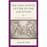 The Apocalyptic Letter to the Galatians Paul and the Enochic Heritage by Scott, James M.; Stuckenbruck, Loren T., 9781978705463