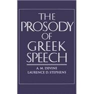 The Prosody of Greek Speech by Devine, A. M.; Stephens, Laurence D., 9780195085464