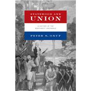 Statehood and Union by Onuf, Peter S., 9780268105464
