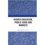 Higher Education, Public Good and Markets by Tilak, Jandhyala B. G., 9780367345464