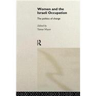 Women and the Israeli Occupation: The Politics of Change by Mayer,Tamar, 9780415095464