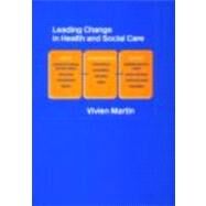 Leading Change in Health and Social Care by Martin; Vivien, 9780415305464