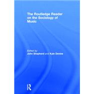 The Routledge Reader on the Sociology of Music by Shepherd; John, 9780415855464