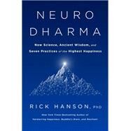 Neurodharma New Science, Ancient Wisdom, and Seven Practices of the Highest Happiness by Hanson, Rick, 9780593135464