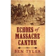Echoes of Massacre Canyon by Tyler, Ben, 9781410495464