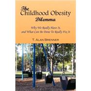 The Childhood Obesity Dilemma by Brenner, T. Alan, 9781436305464
