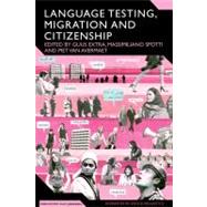 Language Testing, Migration and Citizenship Cross-National Perspectives on Integration Regimes by Extra, Guus; Spotti, Massimiliano; Van Avermaet, Piet, 9781441185464