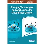 Emerging Technologies and Applications for Cloud-based Gaming by Krishna, P. Venkata, 9781522505464
