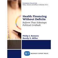 Health Financing Without Deficits by Romero, Philip J.; Miller, Randy S., 9781631575464