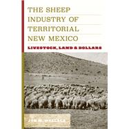 The Sheep Industry of Territorial New Mexico by Jon M. Wallace, 9781646425464