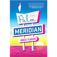 Palm Meridian A Novel by Flahive, Grace, 9781668065464