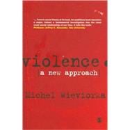 Violence : A New Approach by Michel Wieviorka, 9781847875464