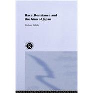 Race, Resistance and the Ainu of Japan by Siddle, Richard M., 9780203435465