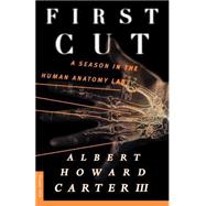 First Cut A Season in the Human Anatomy Lab by Carter, III, Albert Howard, 9780312195465
