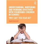 Understanding, Nurturing and Working Effectively With Vulnerable Children in Schools by Greenwood, Angela, 9780367025465